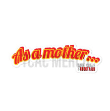 Load image into Gallery viewer, "As A Mother..." Bubble-free stickers