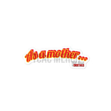 Load image into Gallery viewer, "As A Mother..." Bubble-free stickers