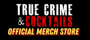 True Crime and Cocktails Merch!